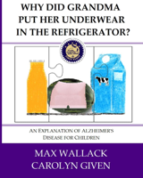Cover of Why Did Grandma Put Her Underwear in the Refrigerator?